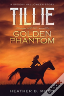 Tillie And The Golden Phantom