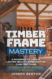 Capa do artigo Timber Frame Mastery. A Roadmap To Creat