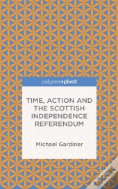 Time And Action In The Scottish Independence Referendum