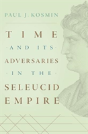 Time And Its Adversaries In The Seleucid Empire - Preview
