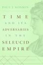 Time And Its Adversaries In The Seleucid Empire - Preview