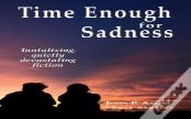 Time Enough For Sadness