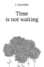 Time Is Not Waiting, - Preview