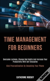 Time Management For Beginners: Overcome