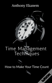 Time Management Techniques : How To Make