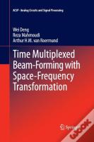 Time Multiplexed Beam-Forming With Space-Frequency Transformation