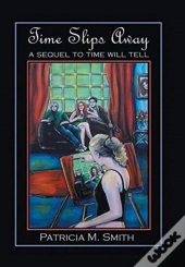 Time Slips Away: A Sequel To Time Will T