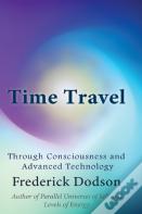Time Travel Through Consciousness And Advanced Technology