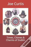 Times, Chimes & Charms Of Dublin