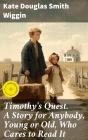 Timothy'S Quest. A Story For Anybody, Young Or Old, Who Cares To Read It - Preview