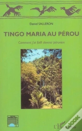Tingo Maria Au Perou ; Comment J'Ai Failli Devenir Peruvien
