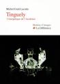 Tinguely, L'Énergétique De L'Insolence - Preview