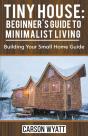 Tiny House: Beginner'S Guide To Minimali - Preview