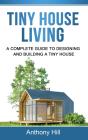 Tiny House Living: A Complete Guide To Designing And Building A Tiny House - Preview