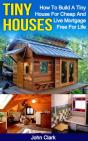 Tiny Houses: How To Build A Tiny House For Cheap And Live Mortgage-Free For Life - Preview