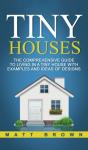 Tiny Houses: The Comprehensive Guide To - Preview