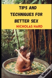 Tips And Techniques For Better Sex