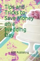 Tips And Tricks To Save Money On A Wedding Day