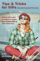 Tips & Tricks For Vips (Visually Impaired Persons)