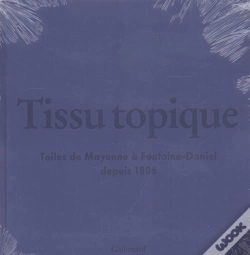Capa do artigo Tissu Topique ; Toiles De Mayenne A Fontaine-Daniel Depuis 1805