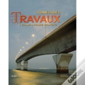 Titanesques Travaux ; 150 Ans De Chantier Dans Le Monde