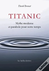 Titanic ; Mythe Moderne Et Parabole De Notre Temps