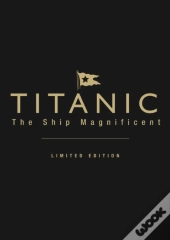 Titanic The Ship Magnificent (Leatherbound Limited Edition)