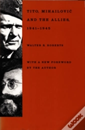 Tito, Mihailovic, And The Allies