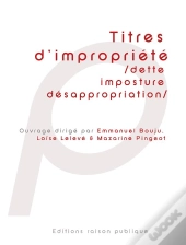 Titres D Impropriete - Dette Imposture Desappropriat