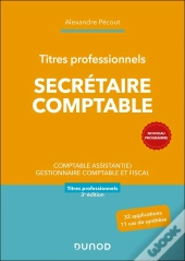 Titres Professionnels - Secrétaire Comptable : Comptable Assistant(E), Gestionnaire Comptable Et Fiscal (3e Édition)