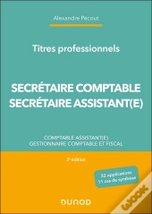 Titres Professionnels - Secrétaire Comptable Et Secrétaire Assistant(E) : Comptable Assistant(E), Gestionnaire Comptable Et Fiscal (2e Édition)