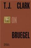 T.J. Clark On Bruegel