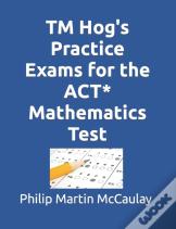 Tm Hog'S Practice Exams For The Act* Mathematics Test