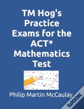 Tm Hog'S Practice Exams For The Act* Mathematics Test