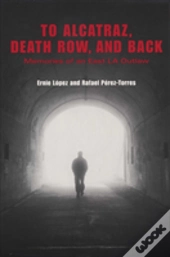 To Alcatraz, Death Row, And Back