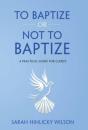 To  Baptize Or Not To Baptize: A Practic - Preview
