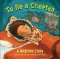 To Be A Cheetah A Bedtime Story - Preview
