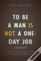 To Be A Man Is Not A One-Day Job