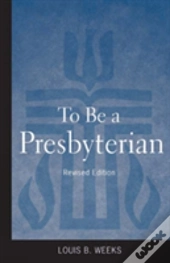 To Be A Presbyterian