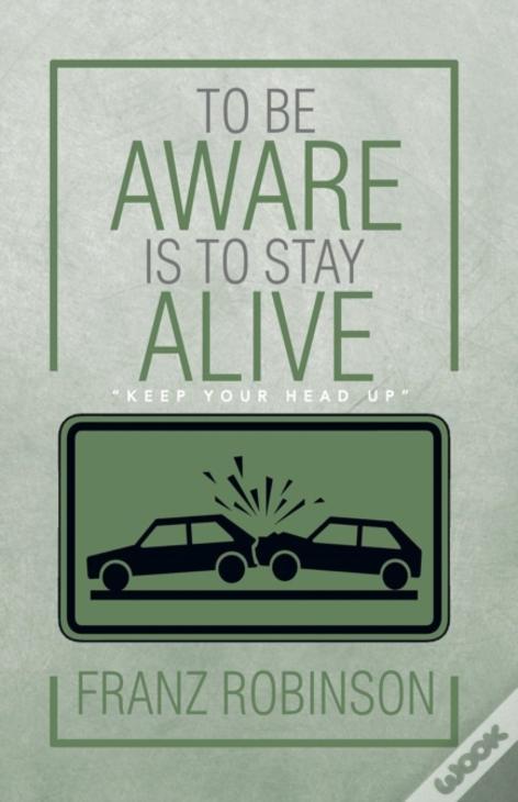 To Be Aware Is To Stay Alive