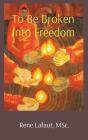 To Be Broken Into Freedom - Preview