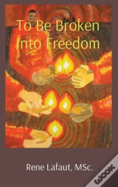 To Be Broken Into Freedom