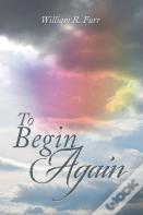 To Begin Again