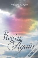 To Begin Again