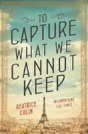 To Capture What We Cannot Keep - Preview