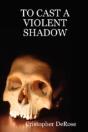 To Cast A Violent Shadow - Preview