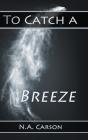 To Catch A Breeze - Preview