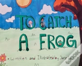 To Catch A Frog