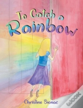 To Catch A Rainbow