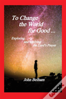 To Change The World For Good...